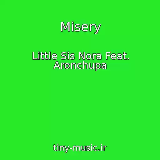 کاور آهنگ Misery از Little Sis Nora Feat. Aronchupa