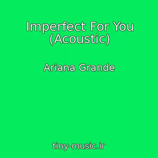 کاور آهنگ Imperfect For You (Acoustic) از Ariana Grande