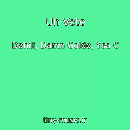 کاور آهنگ Uh Vete از Dahili, Damn Goldo, Ysa C