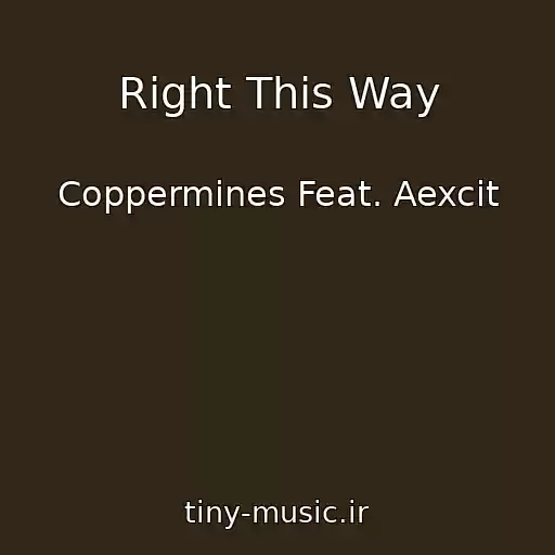 کاور آهنگ Right This Way از Coppermines Feat. Aexcit