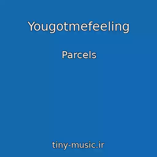 کاور آهنگ Yougotmefeeling از Parcels