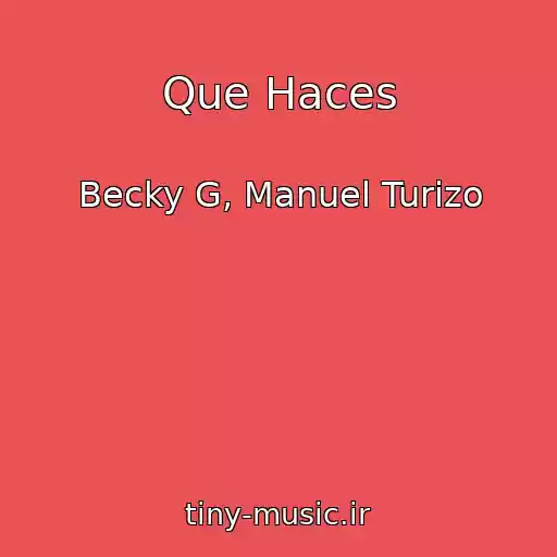 کاور آهنگ Que Haces از Becky G, Manuel Turizo