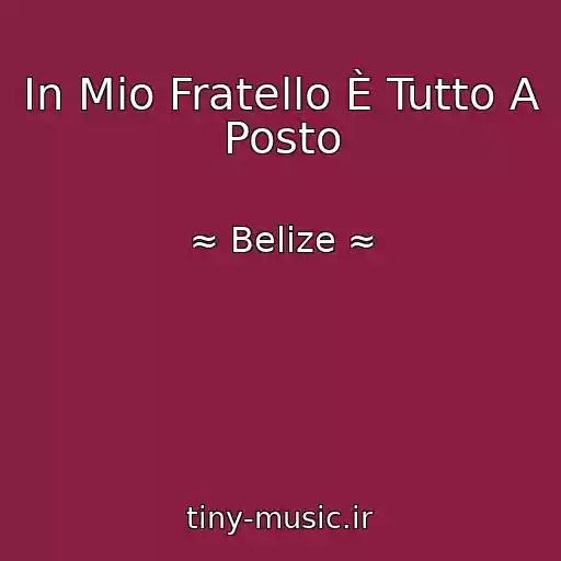 کاور آهنگ In Mio Fratello È Tutto A Posto از ≈ Belize ≈