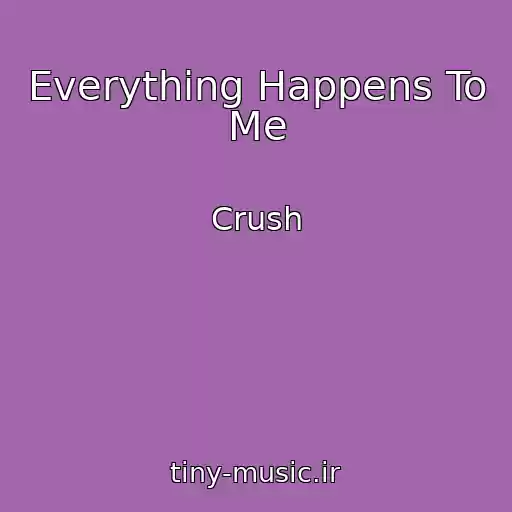 کاور آهنگ Everything Happens To Me از Crush