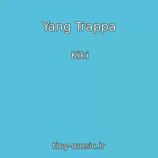 کاور آهنگ Yang Trappa از Kiki