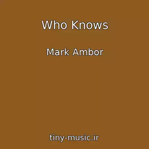 کاور آهنگ Who Knows از Mark Ambor