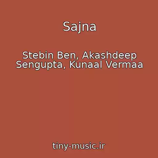 کاور آهنگ Sajna از Stebin Ben, Akashdeep Sengupta, Kunaal Vermaa