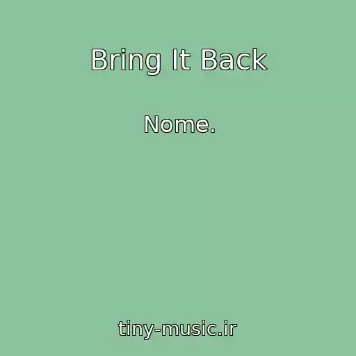 کاور آهنگ Bring It Back از Nome.