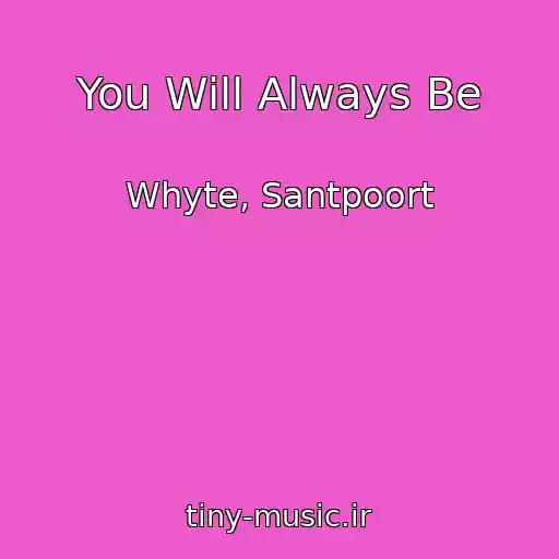 کاور آهنگ You Will Always Be از Whyte, Santpoort