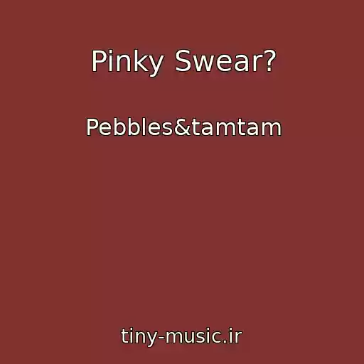 کاور آهنگ Pinky Swear? از Pebbles&tamtam