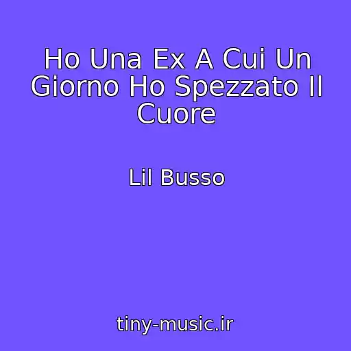 کاور آهنگ Ho Una Ex A Cui Un Giorno Ho Spezzato Il Cuore از Lil Busso