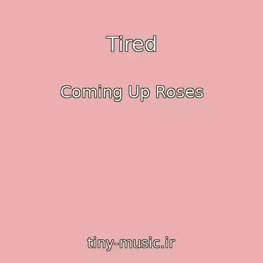 کاور آهنگ Tired از Coming Up Roses