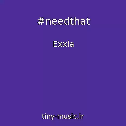کاور آهنگ #needthat از Exxia