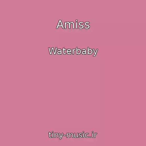 کاور آهنگ Amiss از Waterbaby