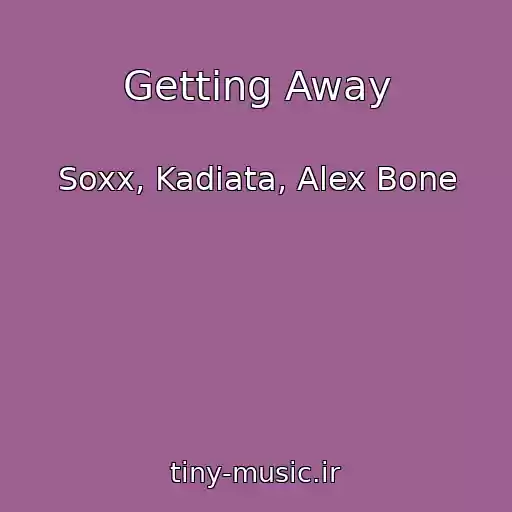 کاور آهنگ Getting Away از Soxx, Kadiata, Alex Bone