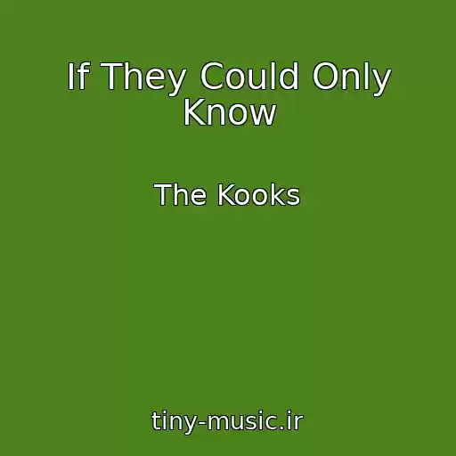 کاور آهنگ If They Could Only Know از The Kooks