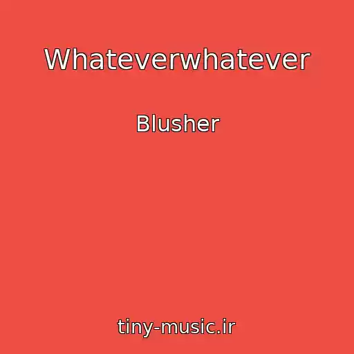 کاور آهنگ Whateverwhatever از Blusher