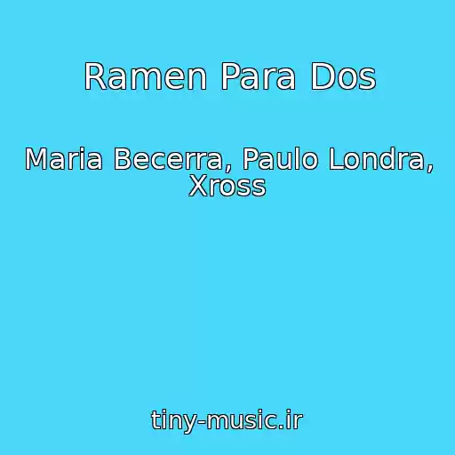 کاور آهنگ Ramen Para Dos از Maria Becerra, Paulo Londra, Xross