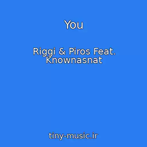 کاور آهنگ You از Riggi & Piros Feat. Knownasnat