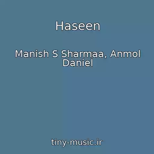 کاور آهنگ Haseen از Manish S Sharmaa, Anmol Daniel