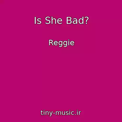 کاور آهنگ Is She Bad? از Reggie