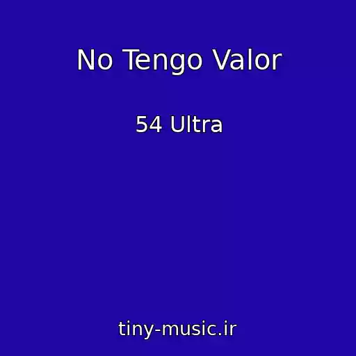 کاور آهنگ No Tengo Valor از 54 Ultra