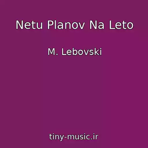 کاور آهنگ Netu Planov Na Leto از M. Lebovski