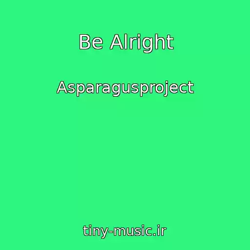 کاور آهنگ Be Alright از Asparagusproject
