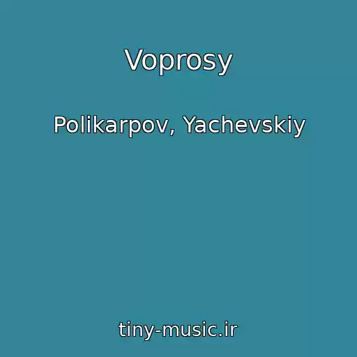 کاور آهنگ Voprosy از Polikarpov, Yachevskiy