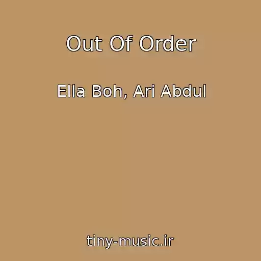 کاور آهنگ Out Of Order از Ella Boh, Ari Abdul