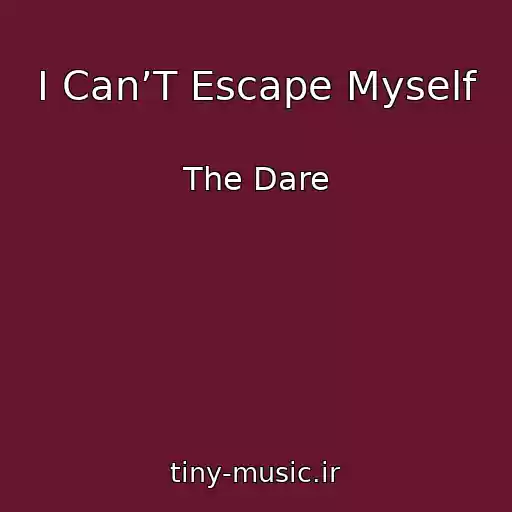 کاور آهنگ I Can’T Escape Myself از The Dare