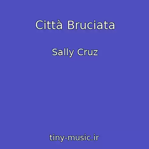 کاور آهنگ Città Bruciata از Sally Cruz