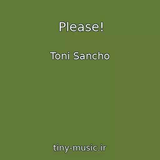 کاور آهنگ Please! از Toni Sancho
