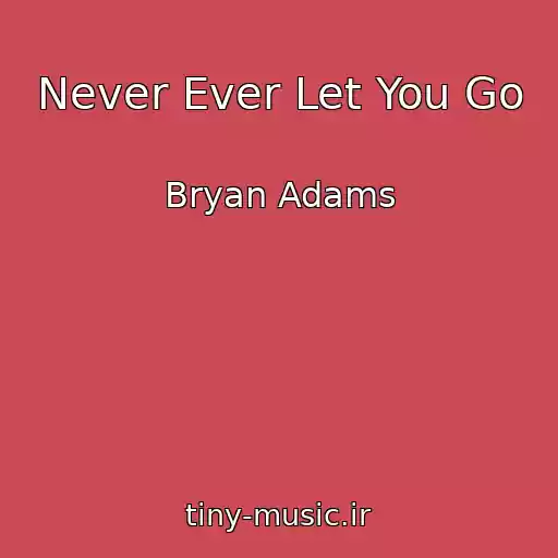 کاور آهنگ Never Ever Let You Go از Bryan Adams