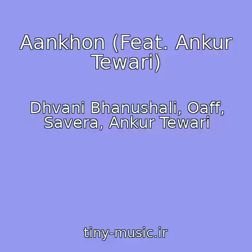 کاور آهنگ Aankhon (Feat. Ankur Tewari) از Dhvani Bhanushali, Oaff, Savera, Ankur Tewari