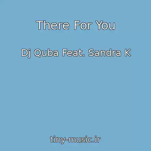 کاور آهنگ There For You از Dj Quba Feat. Sandra K