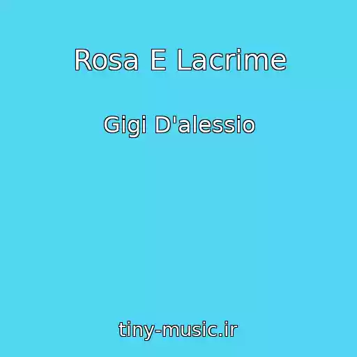 کاور آهنگ Rosa E Lacrime از Gigi D'alessio