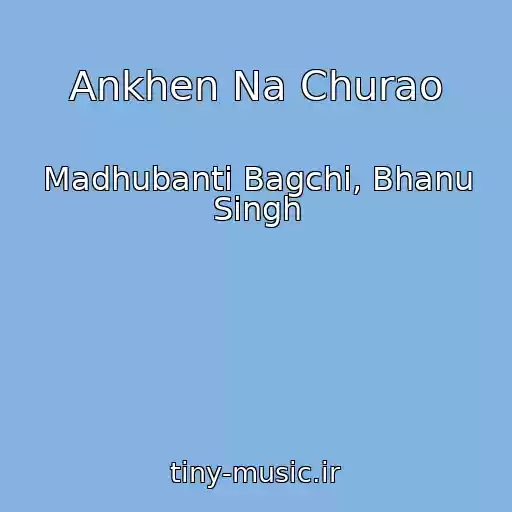 کاور آهنگ Ankhen Na Churao از Madhubanti Bagchi, Bhanu Singh
