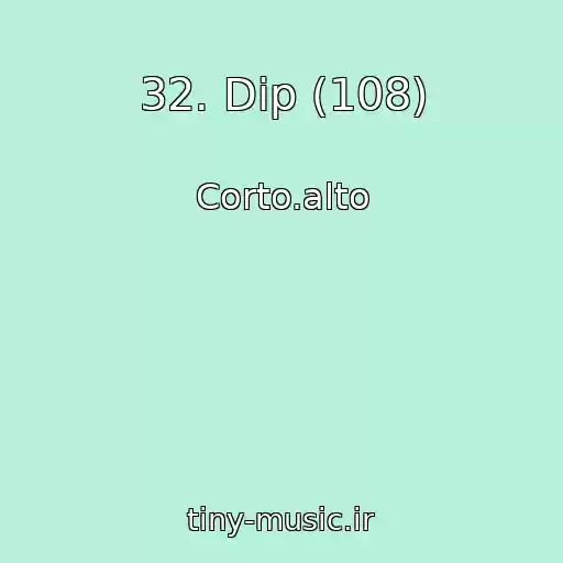 کاور آهنگ 32. Dip (108) از Corto.alto