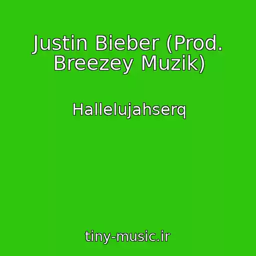 کاور آهنگ Justin Bieber (Prod. Breezey Muzik) از Hallelujahserq