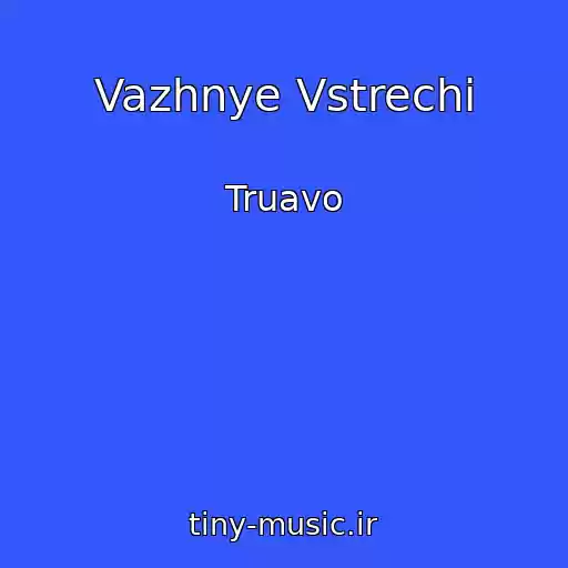 کاور آهنگ Vazhnye Vstrechi از Truavo