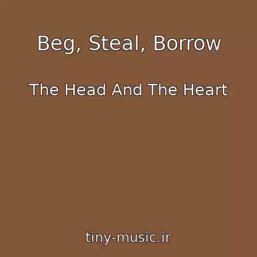 کاور آهنگ Beg, Steal, Borrow از The Head And The Heart