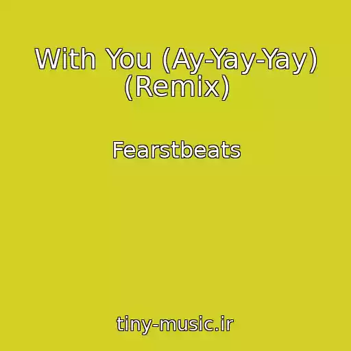 کاور آهنگ With You (Ay-Yay-Yay) (Remix) از Fearstbeats