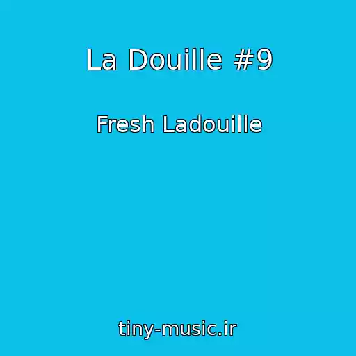 کاور آهنگ La Douille #9 از Fresh Ladouille