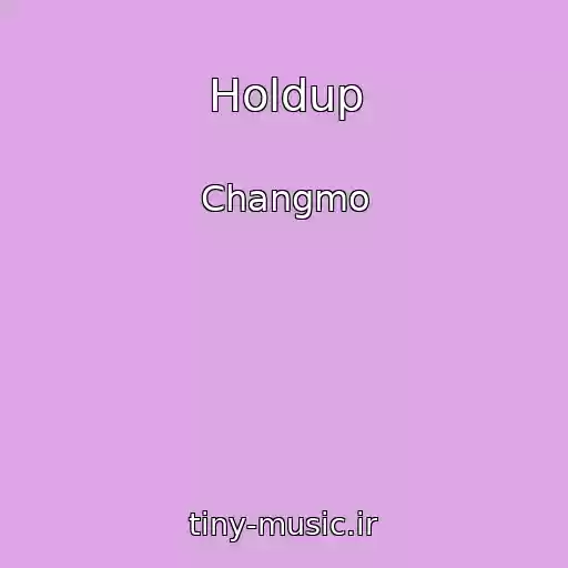 کاور آهنگ Holdup از Changmo