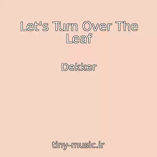 کاور آهنگ Let's Turn Over The Leaf از Dekker