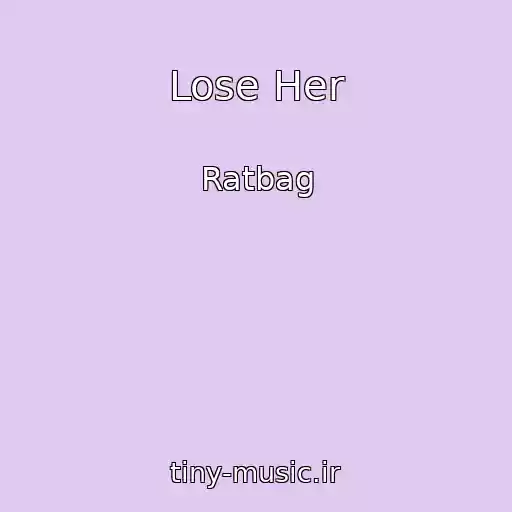 کاور آهنگ Lose Her از Ratbag
