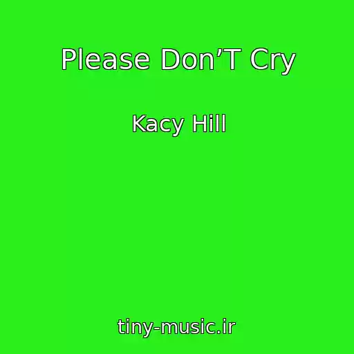 کاور آهنگ Please Don’T Cry از Kacy Hill
