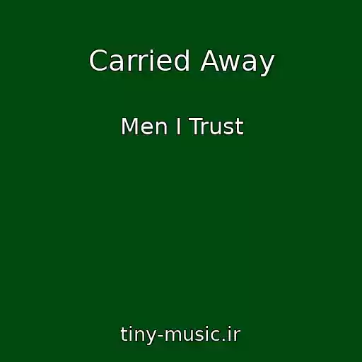 کاور آهنگ Carried Away از Men I Trust