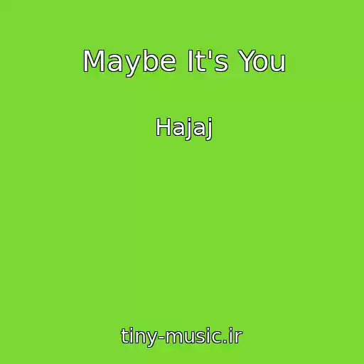 کاور آهنگ Maybe It's You از Hajaj